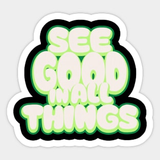 See Good In All Things Sticker